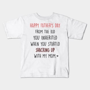 Happy Father's Day From The Kid You Inherited When You Started Shacking Up With My Mom Shirt Kids T-Shirt